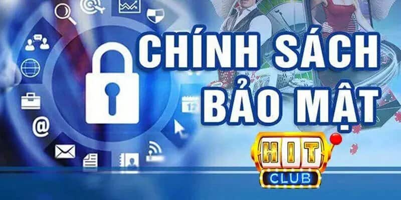 Chính sách bảo mật tại Hitclub là gì?