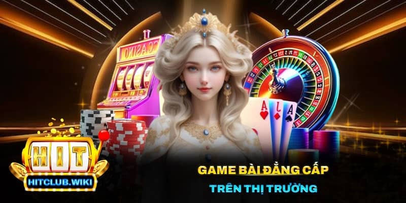 Game bài đẳng cấp trên thị trường