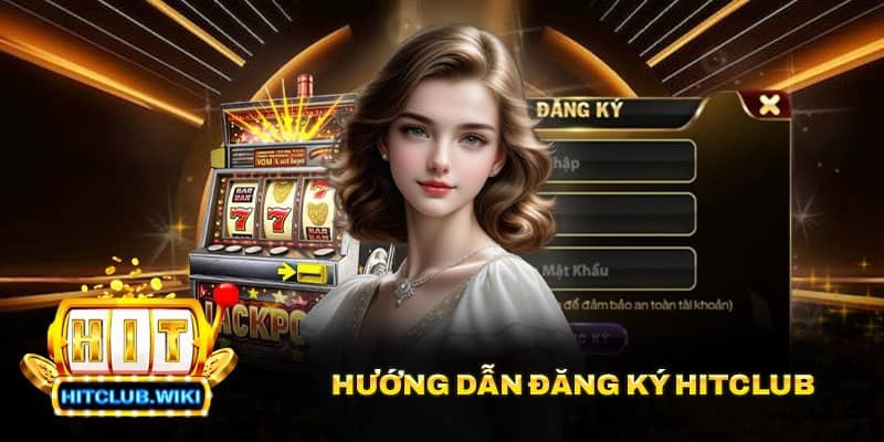 Hướng dẫn đăng ký Hitclub
