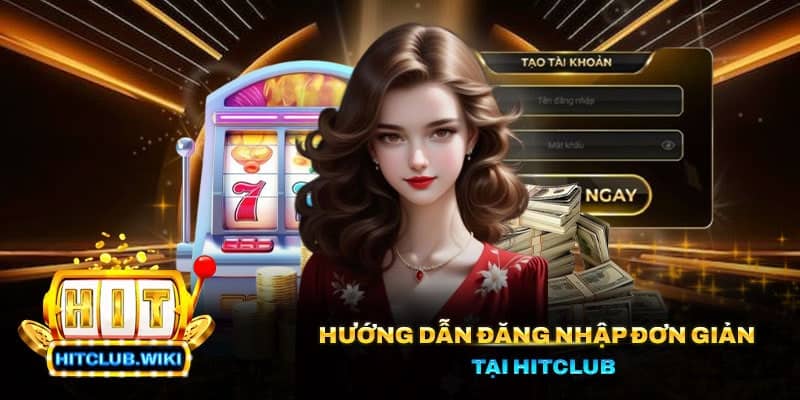 Hướng dẫn đăng nhập đơn giản tại Hitclub