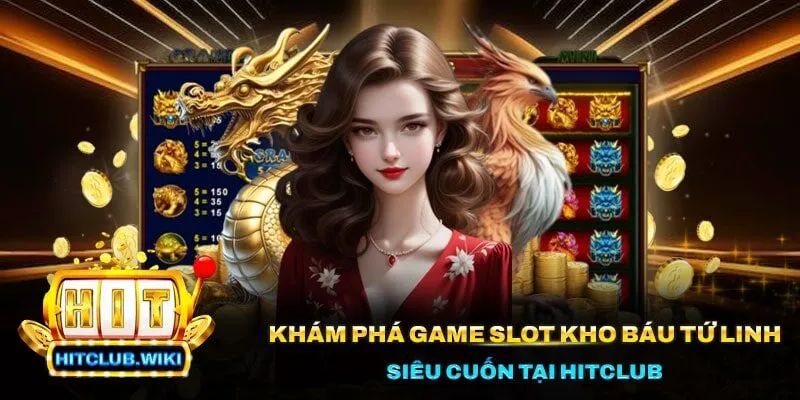 Khám Phá Game Slot Kho Báu Tứ Linh Siêu Cuốn Tại Hitclub