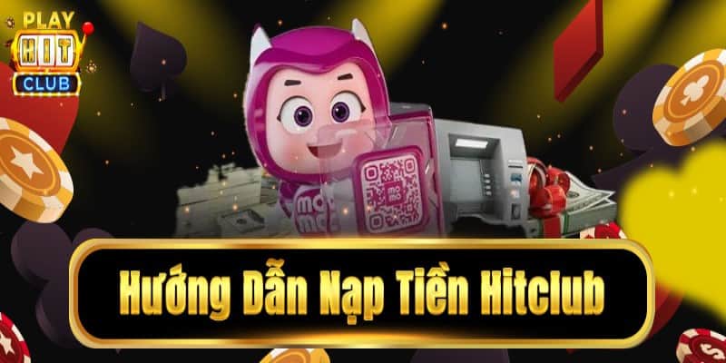 Một số lưu ý quan trọng khi thực hiện nạp tiền Hitclub 