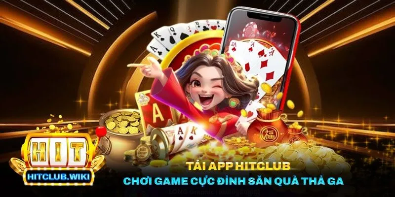 Tải App Hitclub - Chơi Game Cực Đỉnh Săn Quà Thả Ga
